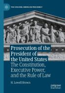 Prosecution Of The President Of The United States di H. Lowell Brown edito da Springer Nature Switzerland AG