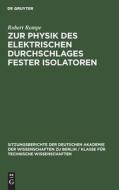 Zur Physik des elektrischen Durchschlages fester Isolatoren di Robert Rompe edito da De Gruyter