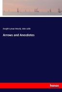 Arrows and Anecdotes di Dwight Lyman Moody, John Lobb edito da hansebooks