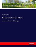 The Manual of the Law of Torts di Charles Collet edito da hansebooks