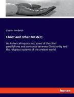Christ and other Masters di Charles Hardwick edito da hansebooks