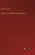 Evidence as to Man's Place in Nature di Thomas H. Huxley edito da Outlook Verlag