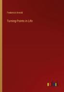 Turning-Points in Life di Frederick Arnold edito da Outlook Verlag