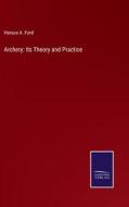 Archery: Its Theory and Practice di Horace A. Ford edito da Salzwasser-Verlag