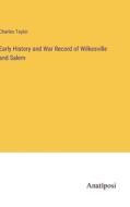 Early History and War Record of Wilkesville and Salem di Charles Taylor edito da Anatiposi Verlag