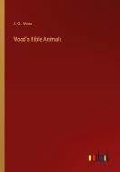 Wood's Bible Animals di J. G. Wood edito da Outlook Verlag