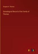 Genealogical Record of the Family of Thomas di Douglas H. Thomas edito da Outlook Verlag