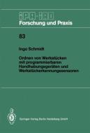 Ordnen von Werkstücken mit programmierbaren Handhabungsgeräten und Werkstückerkennungssensoren di Ingo Schmidt edito da Springer Berlin Heidelberg