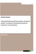 Datensicherheit und Datenschutz als immer größer werdende Herausforderung für moderne Unternehmen di Christian Schmid edito da GRIN Verlag