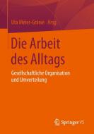 Die Arbeit des Alltags edito da VS Verlag für Sozialw.