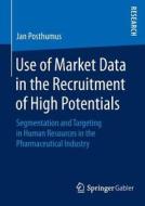 Use of Market Data in the Recruitment of High Potentials di Jan Posthumus edito da Gabler, Betriebswirt.-Vlg