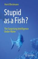 Stupid As A Fish? di Horst Bleckmann edito da Springer-Verlag Berlin And Heidelberg GmbH & Co. KG