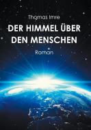 Der Himmel über den Menschen di Thomas Imre edito da Books on Demand