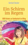 Ein Schirm im Regen - 1000 Gründe zur Dankbarkeit im Alltag di Gerhard Becker edito da Books on Demand