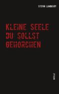 Kleine Seele du sollst gehorchen di Stefan Lamboury edito da Books on Demand