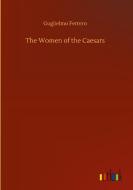The Women of the Caesars di Guglielmo Ferrero edito da Outlook Verlag