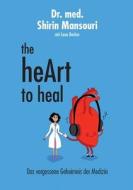 the heART to heal di Shirin Mansouri edito da Books on Demand