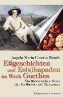 Eßgeschichten und Es(s)kapaden im Werk Goethes di Angela Maria Coretta Wendt edito da Königshausen & Neumann