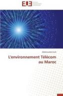 L'environnement Télécom au Maroc di Abdelouahed Jraifi edito da Éditions universitaires européennes