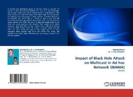 Impact of Black Hole Attack on Multicast in Ad hoc Network (IBAMA) di ANNADURAI P, Dr. V. PALANISAMY edito da LAP Lambert Acad. Publ.