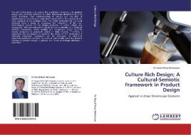 Culture Rich Design; A Cultural-Semiotic Framework in Product Design di Dr Seyed-Reza Mortezaei edito da LAP Lambert Acad. Publ.