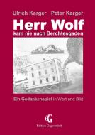 Herr Wolf kam nie nach Berchtesgaden di Ulrich Karger, Peter Karger edito da Books on Demand