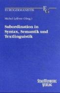Subordination in Syntax, Semantik und Textlinguistik di Michel Lefèvre edito da Stauffenburg Verlag