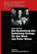 Die Bedeutung des Suhrkamp Verlags für das Werk von Peter Weiss di Rainer Gerlach edito da Röhrig Universitätsverlag