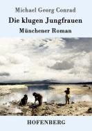 Die klugen Jungfrauen di Michael Georg Conrad edito da Hofenberg