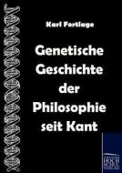 Genetische Geschichte der Philosophie seit Kant di Karl Fortlage edito da Europäischer Hochschulverlag