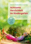 Achtsame Herzlichkeit im Kindergarten di Christiane Portele, Petra Jansen edito da Arbor Verlag