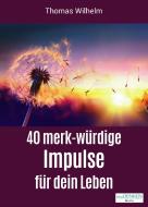 40 merk-würdige Impulse für dein Leben di Thomas Wilhelm edito da neuDenken Media