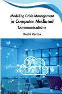 Modeling Crisis Management in Computer Mediated Communications di Ruchi Verma edito da MEEM PUBLISHERS