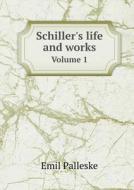 Schiller's Life And Works Volume 1 di Emil Palleske edito da Book On Demand Ltd.