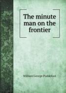 The Minute Man On The Frontier di William George Puddefoot edito da Book On Demand Ltd.