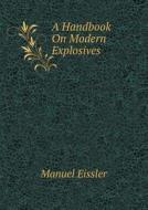 A Handbook On Modern Explosives di Manuel Eissler edito da Book On Demand Ltd.