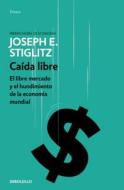Caída Libre: El Libre Mercado Y El Hundimiento de la Economía Mundial / Freefall di Joseph E. Stiglitz edito da DEBOLSILLO