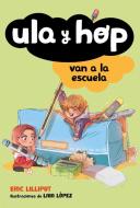 Ula Y Hop Van a la Escuela / Ula and Hop Go to School di Eric Lilliput edito da ALFAGUARA INFANTIL