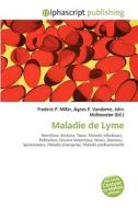 Maladie De Lyme di Frederic P Miller, Agnes F Vandome, John McBrewster edito da Alphascript Publishing