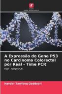 A Expressão do Gene P53 no Carcinoma Colorectal por Real - Time PCR di Hayder Tawfeeq Qaddoori edito da Edições Nosso Conhecimento