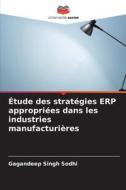 Étude des stratégies ERP appropriées dans les industries manufacturières di Gagandeep Singh Sodhi edito da Editions Notre Savoir