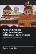 Apprendimento significativo per collegare i fatti storici di Moisés Meza Díaz edito da Edizioni Sapienza