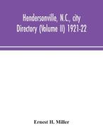 Hendersonville, N.C., city directory (Volume II) 1921-22 di Ernest H. Miller edito da Alpha Editions
