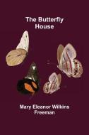 The Butterfly House di Mary Eleanor Wilkins Freeman edito da Alpha Editions