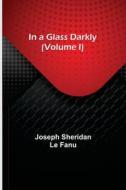 In a Glass Darkly (Volume I) di Joseph Sheridan Le Fanu edito da Alpha Editions