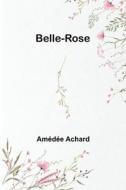 Belle-Rose di Amédée Achard edito da Alpha Editions