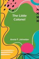 The Little Colonel di Annie F. Johnston edito da Alpha Editions