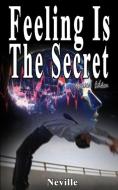 Feeling Is The Secret, Revised Edition di Neville, Neville Goddard edito da WWW.BNPUBLISHING.COM