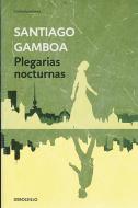 Plegarias Nocturnas / Nighttime Prayers di Santiago Gamboa edito da DEBOLSILLO