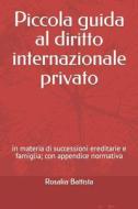 Piccola Guida Al Diritto Internazionale Privato di Battista Rosalia Battista edito da Independently Published